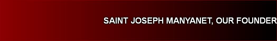 SAINT JOSEPH MANYANET, OUR FOUNDER