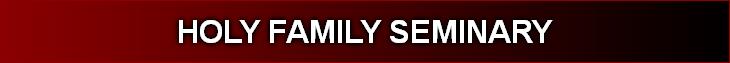 HOLY FAMILY SEMINARY