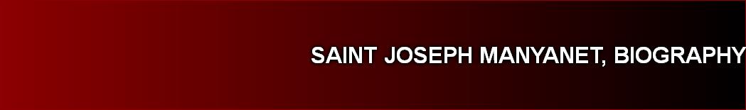 SAINT JOSEPH MANYANET, BIOGRAPHY