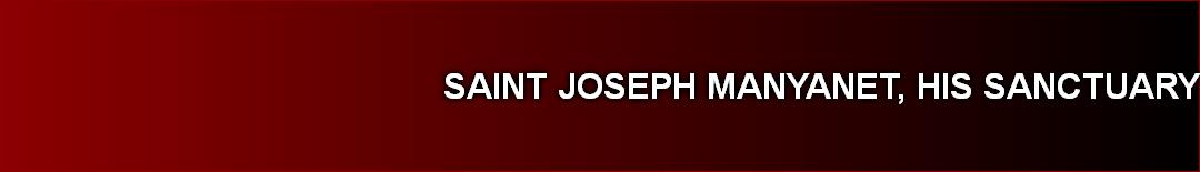 SAINT JOSEPH MANYANET, HIS SANCTUARY